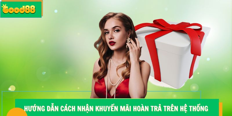Khuyến Mãi Hoàn Trả Good88 - Ưu Đãi Đặc Biệt Hỗ Trợ Hội Viên 7 Hướng dẫn cách nhận khuyến mãi hoàn trả Good88